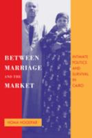 Between Marriage and the Market: Intimate Politics and Survival in Cairo (Comparative Studies on Muslim Societies) 0520208250 Book Cover