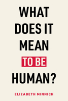 What Does It Mean to Be Human? 1439927812 Book Cover