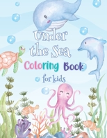 Under The Sea Coloring Book for Kids: Ocean Animals, Sea Creatures & Underwater Marine Life Coloring Book for Kids Ages 4-8, Fun Book with Cute ... fish, Octopus, Whales, Sharks and more! B08G9N3VR5 Book Cover