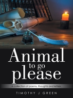 Animal to go please: A collection of poems, thoughts and letters. B0H8DFKPC3 Book Cover