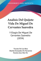 Analisis Del Quijote Vida De Miguel De Cervantes Saavedra: Y Elogio De Miguel De Cervantes Saavedra (1834) 1168149746 Book Cover