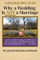 A DEEPER DIVE INTO Why a Wedding Is NOT a Marriage: Guide to understanding the differences between having a wedding and having a marriage and why they are NOT the same. B0GT4J9LYZ Book Cover