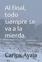 Al final, todo siempre se va a la mierda. B0FW74W93T Book Cover