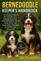 BERNEDOODLES KEEPER'S HANDBOOK: A Complete Guide to Bernedoodle Care, Training, Grooming, Nutrition, Health, Socialization, Travel, and Responsible Ownership for Families and Dog Lovers B0FNMGFSJR Book Cover