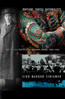 Ruffians, Yakuza, Nationalists: The Violent Politics of Modern Japan, 1860-1960 0801456827 Book Cover