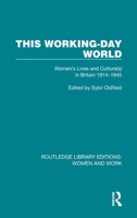 This Working-Day World: Women's Lives And Cultures In Britain, 1914-1945 (Gender and Society : Feminist Perspectives on the Past and Present) 1032301759 Book Cover