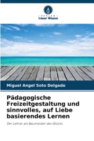 Pädagogische Freizeitgestaltung und sinnvolles, auf Liebe basierendes Lernen 6206417263 Book Cover