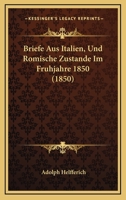 Briefe Aus Italien, Und Romische Zustande Im Fruhjahre 1850 (1850) 1167719956 Book Cover