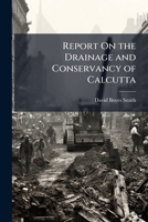 Report On the Drainage and Conservancy of Calcutta 1023864908 Book Cover