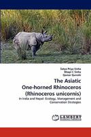 The Asiatic One-horned Rhinoceros (Rhinoceros unicornis): In India and Nepal- Ecology, Management and Conservation Strategies 3844311424 Book Cover