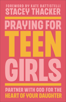 Praying for Teen Girls: Partner with God for the Heart of Your Daughter 076424373X Book Cover