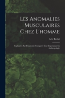 Les Anomalies Musculaires Chez L'Homme: Expliquees Par L'Anatomie Comparee Leur Importance En Anthropologie - Primary Source Edition B0BQ3WWSKM Book Cover