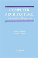 Computer Architecture: A Minimalist Perspective (The Springer International Series in Engineering and Computer Science) 146134980X Book Cover