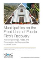 Municipalities on the Front Lines of Puerto Rico's Recovery : Assessing Damage, Needs, and Opportunities for Recovery after Hurricane Maria 1977403360 Book Cover