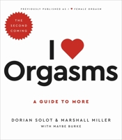 I Love Orgasms: A Guide to More 0306874970 Book Cover