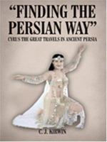 Finding the Persian Way: Cyrus the Great Travels in Ancient Persia 1418402451 Book Cover