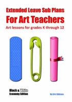 Extended Leave Sub Plans for Art Teachers: Economy Edition: Art lessons for grades K through 12 1940290619 Book Cover