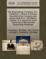 Kar Engineering Company, Inc., Petitioner, v. Brown & Sharpe Manufacturing Company and James Neill & Co. (Sheffield), Limited. U.S. Supreme Court Transcript of Record with Supporting Pleadings 127034935X Book Cover