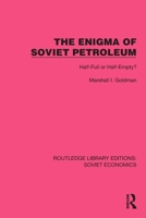 The Enigma of Soviet Petroleum: Half-Full or Half-Empty? (Routledge Library Editions: Soviet Economics) 103248764X Book Cover