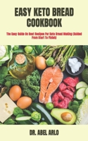 EASY KETO BREAD COOKBOOK: The Easy Guide On Best Recipes For Keto Bread Making B09T8S4B9R Book Cover