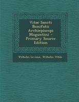 Vitae Sancti Bonifatii Archiepiscopi Moguntini (1905) 1165797453 Book Cover