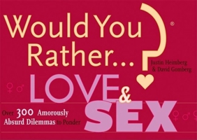 Would You Rather...?: Love and Sex: Over 300 Amorously Absurd Dilemmas to Ponder (Would You Rather...?) 0974043958 Book Cover