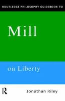 Routledge Philosophy GuideBook to Mill On Liberty (Routledge Philosophy Guidebooks) 0415141893 Book Cover
