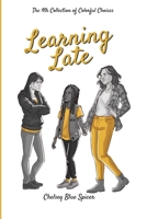 Learning Late: The 4th Collection of Colorful Choices 1964763088 Book Cover