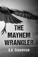 The Mayhem Wrangler 0615833705 Book Cover