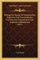 Beitrage Zur Kunde Alt-Franzosischer, Englischer Und Provenzalischer Literatur Aus Franzosischen Und Englischen Bibliotheken (1857) 1167420381 Book Cover