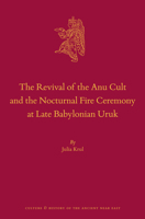 The Revival of the Anu Cult and the Nocturnal Fire Ceremony at Late Babylonian Uruk 9004364935 Book Cover