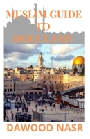 MUSLIM GUIDE TO HOLY LAND: Everything You Need to Know about The Holy land and Islam : 1652874054 Book Cover