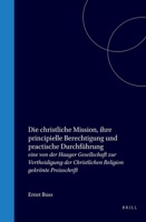 Die christliche Mission, ihre principielle Berechtigung und practische Durchführung: eine von der Haager Gesellschaft zur Vertheidigung der Christlichen Religion gekrönte Preisschrift 9004578285 Book Cover