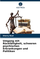 Umgang mit Rückfälligkeit, schweren psychischen Erkrankungen und Politiken 620327285X Book Cover