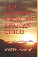 LIFE LESSONS FROM AN AFRICAN CHILD: A Journey from Village Fields to High School Dreams B0H22VQ6DD Book Cover