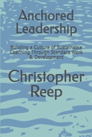 Anchored Leadership: Building a Culture of Sustainable Coaching Through Standard Work & Development (LEAN Management) B0FRRTLBCG Book Cover