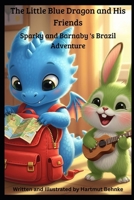 The Little Blue Dragon and His Friends: Sparky and Barnaby's Brazil Adventure B0FL216RLZ Book Cover