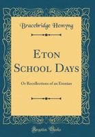 Eton School Days Or Recollections Of An Etonian 0548824576 Book Cover