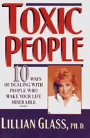 Toxic People: 10 Ways Of Dealing With People Who Make Your Life Miserable 0312152329 Book Cover