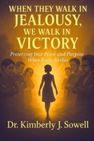 When They Walk in Jealousy, We Walk in Victory B0G5JZ9SQS Book Cover