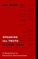 Speaking the Truth in Love - Wins: A Response to Christian Universalism 1947153013 Book Cover