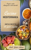 CUCINA MEDITERRANEA: DIETA E RICETTE: la guida completa. Scopri come dimagrire velocemente. B095KPRJ93 Book Cover