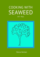 Cooking with Seaweeds 101+ Ways 1326447343 Book Cover