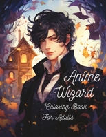 Anime Wizards Coloring Book for Adults B0CFCWVYYQ Book Cover