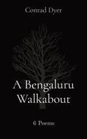 A Bengaluru Walkabout: 6 Poems 0996152415 Book Cover