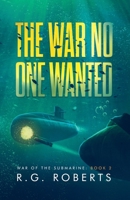 The War No One Wanted (War of the Submarine) B0F114VRKJ Book Cover