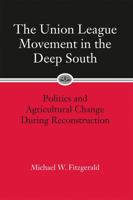 Union League Movement in the Deep South: Politics and Agricultural Change During Reconstruction 0807126330 Book Cover