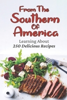 From The Southern Of America: Learning About 250 Delicious Recipes: Southern Cuisine Recipes B09DMW6QTV Book Cover