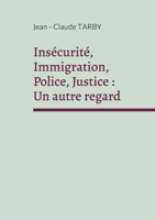 Insécurité, Immigration, Police, Justice: Un autre regard: Sortir de la spirale de l'horreur 2322155160 Book Cover