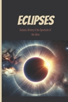 Eclipses: Science, History & the Spectacle of the Skies B0DZHQLJLS Book Cover